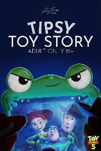 Tipsy Toy Story 5 - Over 18 Screening